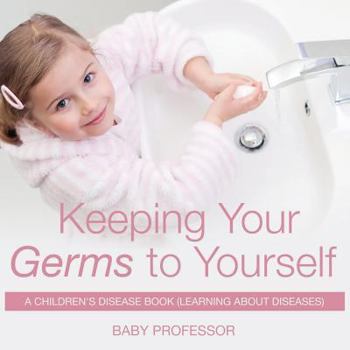 Paperback Keeping Your Germs to Yourself A Children's Disease Book (Learning About Diseases) Book