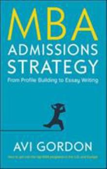 Paperback MBA ADMISSIONS STRATEGY: FROM PROFILE BUILDING TO ESSAY WRITING Book