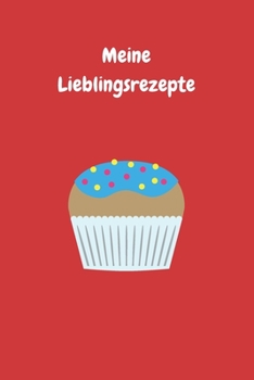 Meine Lieblingsrezepte: Zum Selberschreiben - Backbuch - Backrezepte - Zum Einschreiben - Blanko - Maße ca. DIN A5 (German Edition)