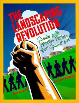 Hardcover The Landscaping Revolution: Garden with Mother Nature, Not Against Her Book
