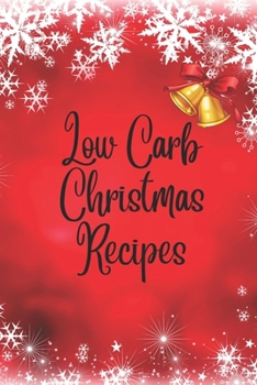 Paperback Low Carb Christmas Recipes: Low Carb Christmas Cookbook: Low-Carb Recipes for a Joyful Holiday. Trim the Carbs, Not the Flavor. Book