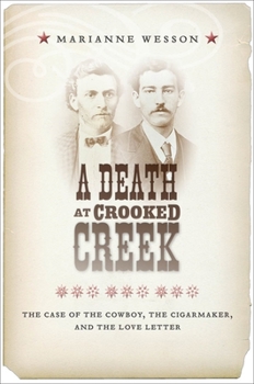 Hardcover A Death at Crooked Creek: The Case of the Cowboy, the Cigarmaker, and the Love Letter Book