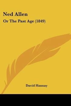 Paperback Ned Allen: Or The Past Age (1849) Book