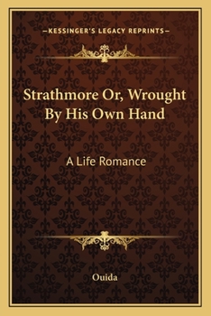 Paperback Strathmore Or, Wrought By His Own Hand: A Life Romance Book