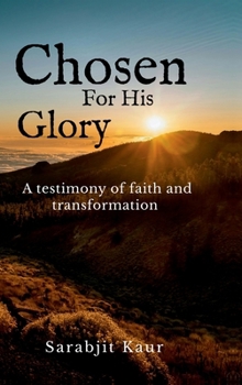 Hardcover Chosen For His Glory: A Testimony of Faith and Transformation Book