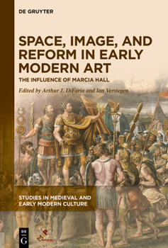 Hardcover Space, Image, and Reform in Early Modern Art: The Influence of Marcia Hall Book