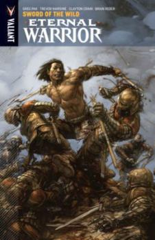 Eternal Warrior, Volume 1: Sword of the Wild - Book #1 of the Eternal Warrior 2013