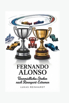 Paperback Fernando Alonso: Unermüdliches Streben nach Rennsport-Extremen [German] Book