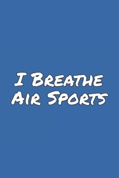 I Breathe Air Sports: Blank Lined Notebook
