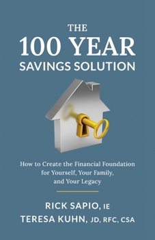 Paperback The 100 Year Savings Solution: How to Create the Financial Foundation for Yourself, Your Family, and Your Legacy Book