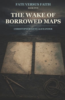 The Wake of Borrowed Maps (Fate versus Faith)