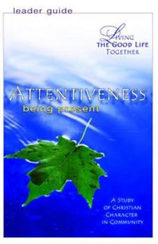 Paperback Living the Good Life Together - Attentiveness Leader Guide: Being Present Book