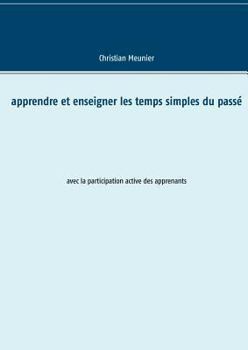 Paperback Apprendre et enseigner les temps simples du passé: avec la participation active des apprenants [French] Book