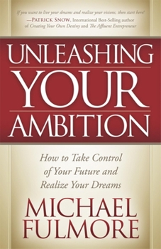 Paperback Unleashing Your Ambition: How to Take Control of Your Future and Realize Your Dreams Book