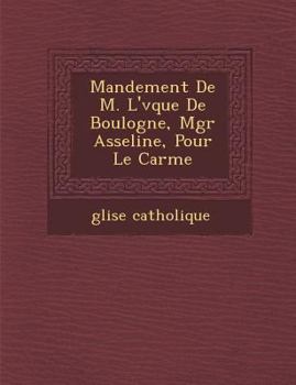 Paperback Mandement De M. L'&#65533;v&#65533;que De Boulogne, Mgr Asseline, Pour Le Car&#65533;me [French] Book