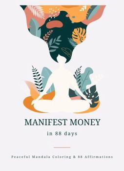Hardcover Manifest Money in 88 Days 88: Peaceful Mandala Coloring & 88 Affirmations Book