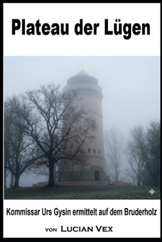 Plateau der Lügen: Kommissar Urs Gysin ermittelt auf dem Bruder-holz (Schweizer Kriminalfälle) (German Edition)