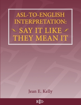 Paperback ASL-To-English Interpretation: Say It Like They Mean It Book