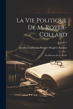 Paperback La Vie Politique De M. Royer-Collard: Ses Discours Et Ses Écrits; Volume 2 [French] Book