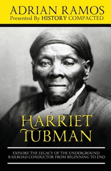 Paperback Harriet Tubman: Explore the Legacy of The Underground Railroad Conductor from Beginning to End Book