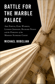 Hardcover Battle for the Marble Palace: Abe Fortas, Lyndon Johnson, Earl Warren, Richard Nixon and the Forging of the Modern Supreme Court Book