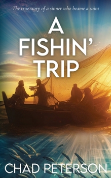 A FISHN' Trip: True story of a sinner who became a saint