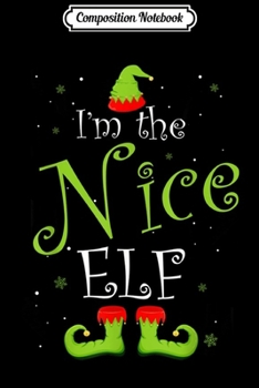 Paperback Composition Notebook: I'm The Nice Elf Christmas Group Matching Family Xmas Gift Journal/Notebook Blank Lined Ruled 6x9 100 Pages Book