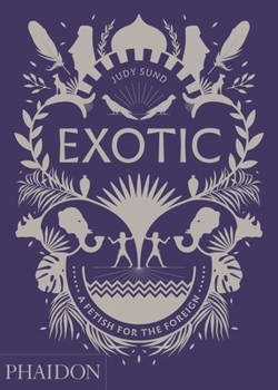 Hardcover Exotic: A Fetish for the Foreign Book
