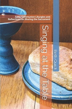 Paperback Singing at the Table: Sung Communion Liturgies and Reflections on Sharing the Sacrament Book