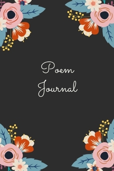 Poem Journal: A Lovely and Cute Journal Where Keep Track of All of Your Poems, Emotions, Feelings, Thoughts and Dreams - Floral and Matte Black - 6x9 - Cream Paper - Lined (Poems and Soul)
