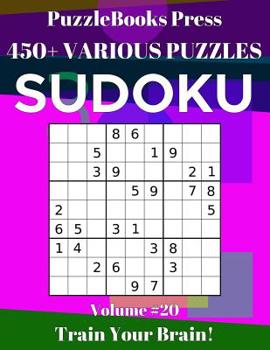 PuzzleBooks Press Sudoku 450+ Various Puzzles Volume 20: Train Your Brain!