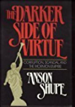 Hardcover The Darker Side of Virtue: Corruption, Scandal, and the Mormon Empire Book
