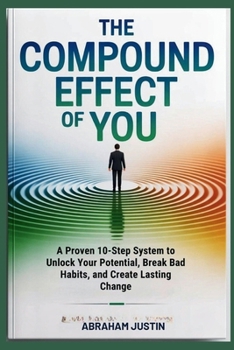 Paperback The Compound Effect of You: A Proven 10-Step System to Unlock Your Potential, Break Bad Habits, and Create Lasting Change Book