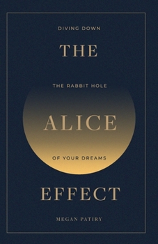 Paperback The Alice Effect: Diving Down the Rabbit Hole of Your Dreams Book