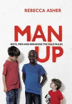 Paperback Man Up: Boys, Men and Breaking the Male Rules Book