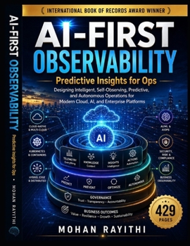 Paperback AI-FIRST OBSERVABILITY : Predictive Insights for Ops: Designing Intelligent, Self-Observing, Predictive, and Autonomous Operations for Modern Cloud, AI, and Enterprise Platforms Book