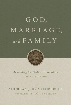 God, Marriage, and Family : Rebuilding the Biblical Foundation