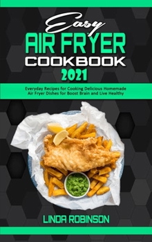 Hardcover Easy Air Fryer Cookbook 2021: Everyday Recipes for Cooking Delicious Homemade Air Fryer Dishes for Boost Brain and Live Healthy Book