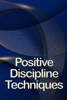 Paperback Positive Discipline Techniques: Classroom Management that Works for Social, Emotional, and Academic Success Book