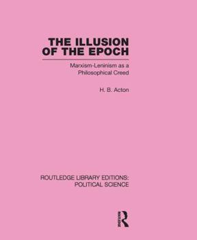 Hardcover The Illusion of the Epoch Routledge Library Editions: Political Science Volume 47: Marxism-Leninism as a Philosophical Creed Book