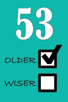 53 OLDER WISER: Funny Sarcastic Birthday Journal Blank Lined Notebook Journal 100 Page To Do Shopping List