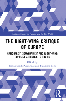 The Right-Wing Critique of Europe: Nationalist, Sovereignist and Right-Wing Populist Attitudes to the EU - Book  of the Routledge Studies in Fascism and the Far Right