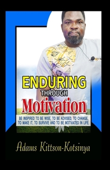 Paperback Enduring Through Motivation: Be inspired to be wise, to be advised, to change... Book