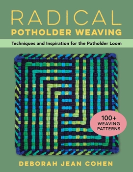 Unknown Binding Radical Potholder Weaving: Techniques and Inspiration for the Potholder Loom; 100+ Weaving Patterns Book