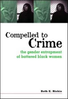 Paperback Compelled to Crime: The Gender Entrapment of Battered, Black Women Book