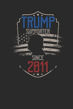 Trump Supporter Since 2011: Graph Paper Notebook / Journal (6" X 9" - 5 Squares per inch - 120 Pages) – Gift Idea for American, US Flag , Birthday