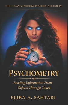 Paperback PSYCHOMETRY Reading Information From Objects Through Touch, Volume IV: Revealing The Ability To Access Information Embedded In Physical Objects Throug Book