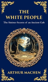 The White People: A Legendary Tale of Occult and Supernatural Horror (Deluxe Hardbound Edition)