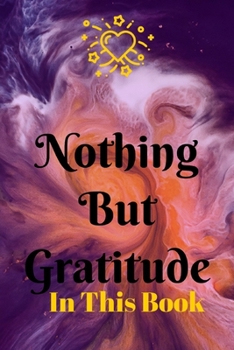 Nothing But GRATITUDE In This Book: Blank lined 6x9 Gratitude Journal