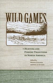 Hardcover Wild Games: Hunting and Fishing Traditions in North America Book